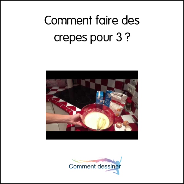 Comment faire des crepes pour 3